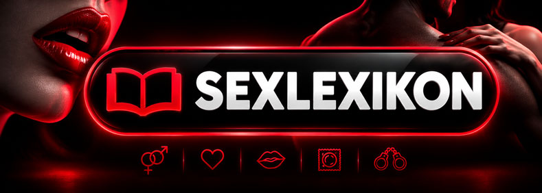 Erotikbegriffe im Sexlexikon erklärt